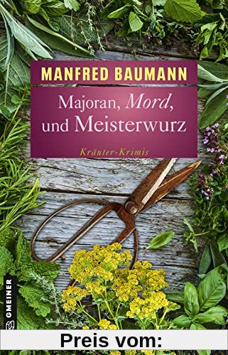 Majoran, Mord und Meisterwurz: Kräuter-Krimis (Kriminalromane im GMEINER-Verlag)